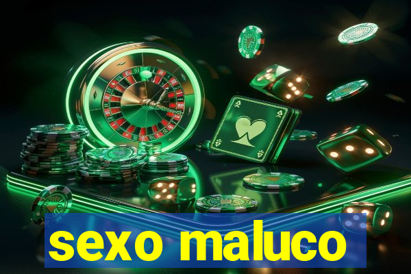 sexo maluco